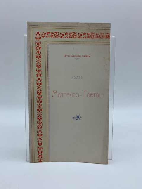 XVII agosto MCMIV. Nozze Matteucci-Tortoli. Un sonetto attribuito a Francesco Petrarca e uno attribuito a Antonio da Ferrara